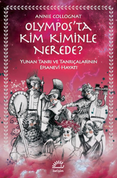 Olympos'ta Kim Kiminle Nerede? & Yunan Tanrı ve Tanrıçalarının Efsanevi Hayatı