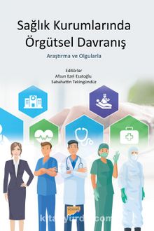 Sağlık Kurumlarında Örgütsel Davranış & Araştırma ve Olgularla - Kolektif