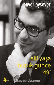 Elli Yaşa Buruk Günce ‘49’ - Enver Aysever