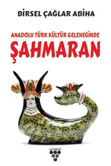 Anadolu Türk Kültür Geleneğinde Şahmaran - Birsel Çağlar Abiha