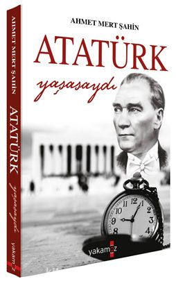 Atatürk Yaşasaydı PDF Kitap İndir