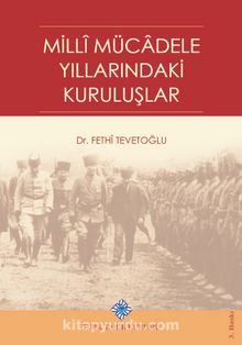 Millî Mücadele Yıllarındaki Kuruluşlar - Fethi Tevetoğlu