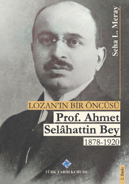 Lozan'ın Bir Öncüsü Prof. Dr. Ahmet Selahattin Bey 1878-1920