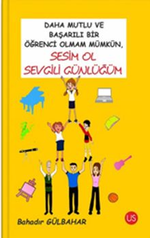 Daha Mutlu ve Başarılı Bir Öğrenci Olmam Mümkün, Sesim Ol Sevgili Günlüğüm