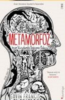 Metamorfoz: İnsan Vücudunda Değişimin Öyküsü - Gavin Francis