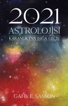 2021 Astrolojisi & Karanlıktan Işığa Geçiş