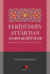 Feridüddin Attardan Anahtar Öğütler (Muhammed Zahri Şerhi ve Günümüz Türkçesi Çeviri İle)