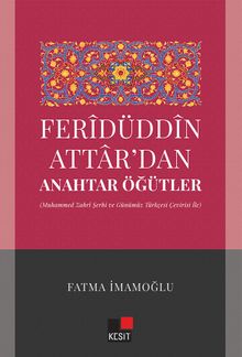 Feridüddin Attardan Anahtar Öğütler (Muhammed Zahri Şerhi ve Günümüz Türkçesi Çeviri İle)