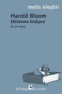 Etkilenme Endişesi & Bir Şiir Teorisi - Harold Bloom