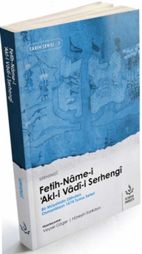 Fetih Name-i Akl-i Vadi-i Serhengi & Bir Müşahidin Dilinden Osmanlılar'ın 1574 Tunus Seferi