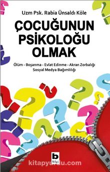 Çocuğunun Psikoloğu Olmak - Psikolog Rabia Ünsaldı Köle