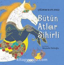 Bütün Atlar Sihirli - Çiğdem Kaplangı