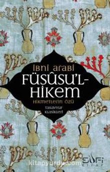 Füsusu'l-Hikem Hikmetlerin Özü - Muhyiddin İbn Arabi