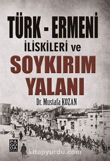 Türk Ermeni İlişkileri ve Soykırım Yalanı - Mustafa Kozan