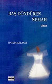 Baş Döndüren Semah (Şiirler)