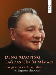 Çağdaş Çin’in Mimarı Deng Xiaoping & Biyografisi ve Görüşleri 