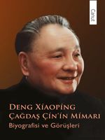 Çağdaş Çin'in Mimarı Deng Xiaoping & Biyografisi ve Görüşleri 