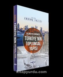 Geçmişten Günümüze Türkiye'nin Toplumsal Yapısı - Kolektif
