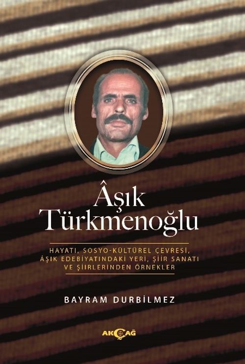 Aşık Türkmenoğlu & Hayatı, Sosyo-Kültürel Çevresi, Âşık Edebiyatındaki Yeri, Şiir Sanatı ve Şiirlerinden Örnekler