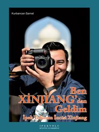 Ben Xinjiang'dan Geldim (Ciltsiz) & İpek Yolunun İncisi Xinjiang