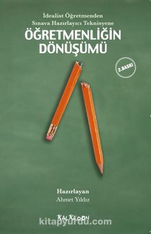 İdealist Öğretmenden Sınava Hazırlayıcı Teknisyene Öğretmenliğin Dönüşümü - Kolektif