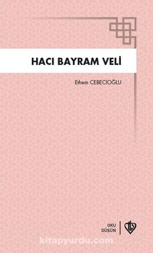 Hacı Bayram Veli - Prof. Dr. Ethem Cebecioğlu