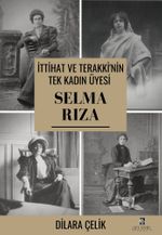 İttihat ve Terakki'nin Tek Kadın Üyesi Selma Rıza