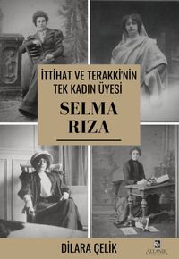 İttihat ve Terakki'nin Tek Kadın Üyesi Selma Rıza