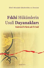 Fıkhi Hükümlerin Usuli Dayanakları & Tahricü'l-Füru ale'l-Usul
