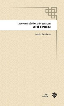 Ahi Evren & Tasavvufi Düşüncenin Esasları