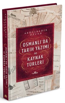 Osmanlı’da Tarih Yazımı ve Kaynak Türleri (Ciltli) - Prof. Dr. Abdülkadir Özcan