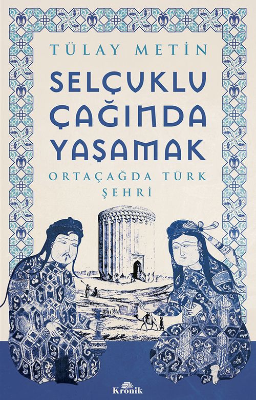 Selçuklu Çağında Yaşamak & Ortaçağda Türk Şehri