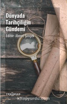 Dünyada Tarihçiliğin Gündemi - Ahmet Şimşek