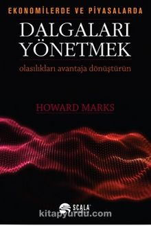 Ekonomide ve Piyasalarda Dalgaları Yönetmek & Olasılıkları Avantaja Dönüştürün - Howard Marks