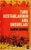 Türk Destanlarının Ana Unsurları
