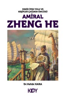 Deniz İpek Yolu ve Kaşifler Çağının Öncüsü Amiral Zheng He - Vehbi Kara