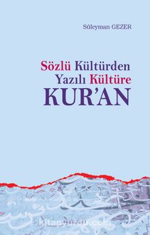 Sözlü Kültür'den Yazılı Kültüre Kur'an - Süleyman Gezer