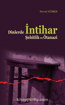Dinlerde İntihar Şehitlik ve Ötanazi - Necati Sümer