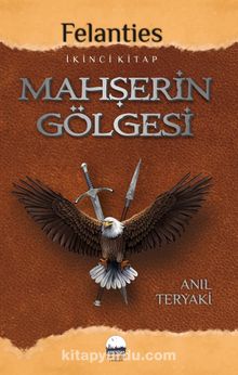 Mahşerin Gölgesi / Felanties Serisi 2. Kitap - Anıl Teryaki