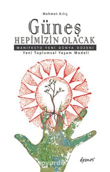 Güneş Hepimizin Olacak & Manifesto Yeni Dünya Düzeni - Mehmet Kılıç
