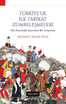 Türkiye'de İlk Tarikat Zümreleşmeleri - Mehmet Rami Ayas
