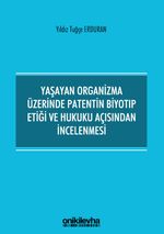 Yaşayan Organizma Üzerinde Patentin Biyotıp Etiği ve Hukuku Açısından İncelenmesi