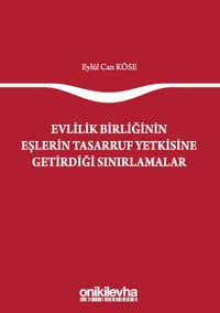 Evlilik Birliğinin Eşlerin Tasarruf Yetkisine Getirdiği Sınırlamalar