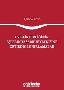 Evlilik Birliğinin Eşlerin Tasarruf Yetkisine Getirdiği Sınırlamalar