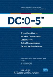 DC:0-5 Erken Çocukluk ve Bebeklik Dönemindeki Gelişimsel Ve Ruhsal Bozuklukların Tanısal Sınıflandırılması - Kolektif