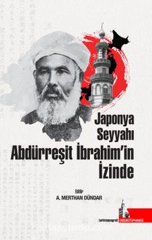 Japonya Seyyahı Abdürreşit İbrahim’in İzinde - Dr. Ali Merthan Dündar