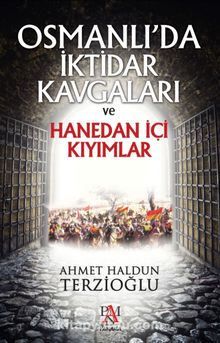 Osmanlı'da İktidar Kavgaları ve Hanedan İçi Kıyımlar - Ahmet Haldun Terzioğlu