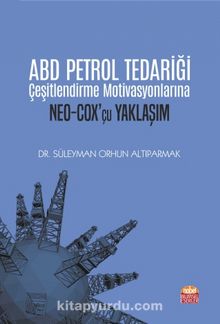 ABD Petrol Tedariği Çeşitlendirme Motivasyonlarına NEO-COX’çu Yaklaşım - Dr. Süleyman Orhun Altıparmak