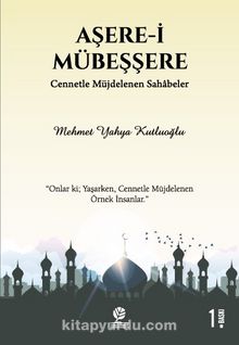 Aşere-i Mübeşşere & Cennetle Müjdelenen Sahabeler - Mehmet Yahya Kutluoğlu