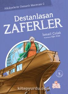 Destanlaşan Zaferler / Hikayelerle Osmanlı Macerası 2 - İsmail Çolak